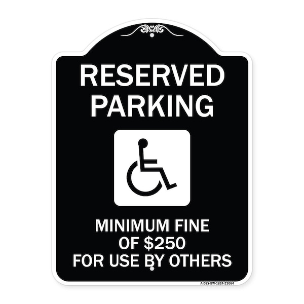 Reserved Parking Minimum Fine of $250 for Use by Others Heavy-Gauge Alum, 24" x 18", BW-1824-23064